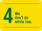 We don't do white lies