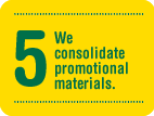 We consolidate promotional materials